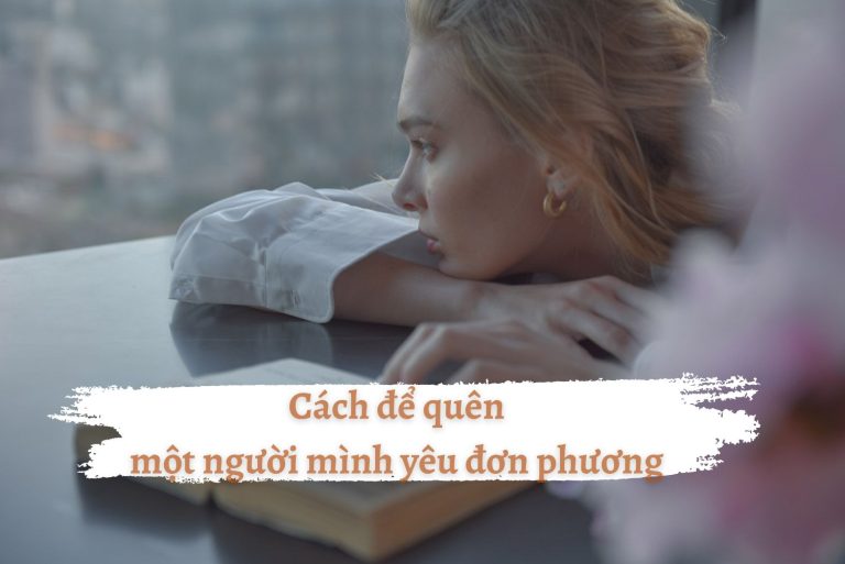 Cách để quên một người mình yêu đơn phương