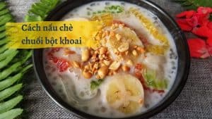 Cách nấu chè chuối bột khoai