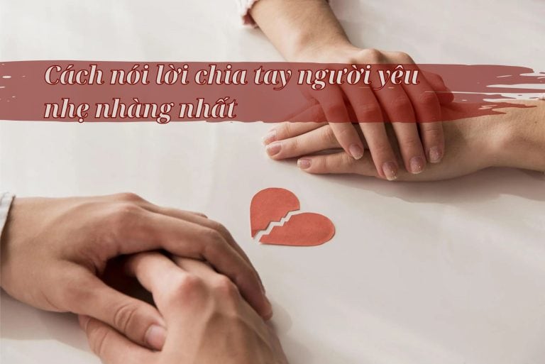 Cách nói lời chia tay người yêu nhẹ nhàng nhất