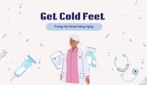 Get cold feet nghĩa là gì