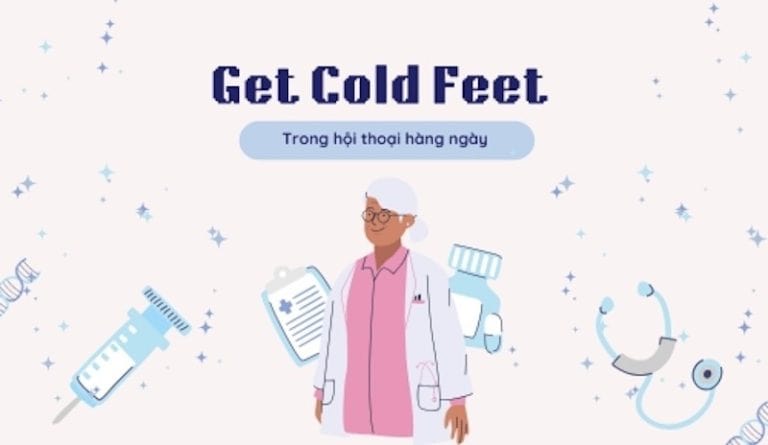 Get cold feet nghĩa là gì