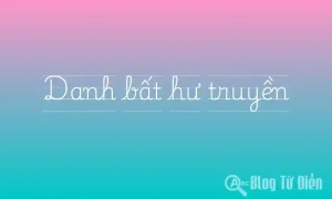 [Thành ngữ] Danh bất hư truyền là gì 🏆